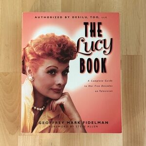 The Lucy Book - A Complete Guide to Her Five Decades on Television